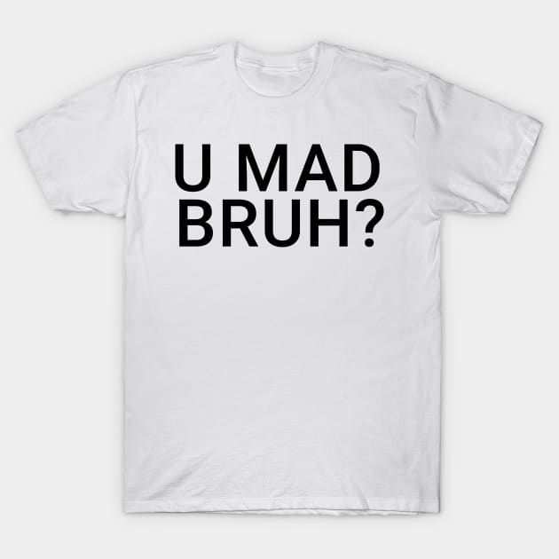 You Mad Bro, U Mad Bruh Funny Meme Design T-Shirt by alltheprints